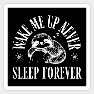 Wake Me Up Never – Funny Sloth Sleep Forever Humor Gift Magnet